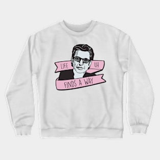 Jeff Goldblum: Life, Uh, Finds A Way. Crewneck Sweatshirt